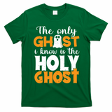 The Only Ghost I Know Is The Holy Ghost Halloween Christian T-Shirt - Irish Green