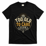 Too Old To Care Club My Give A Damn Is Broken Front And Back T-Shirt - Black