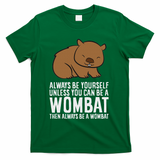 Wombat Costume Always Be Yourself Unless You Can Be A Wombat T-Shirt - Green