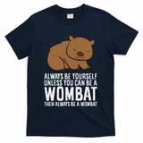 Wombat Costume Always Be Yourself Unless You Can Be A Wombat T-Shirt - Navy