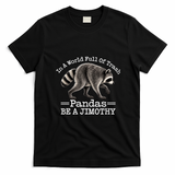 World Full Of Pandas Be A Jimothy Raccoon T-Shirt - Black