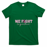 We Fight Togther Support Breast Cancer Awareness T-Shirt - Irish Green
