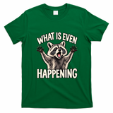 What Is Even Happening Funny Raccoon Meme T-Shirt - Irish Green