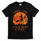 Why Yes I Drive A Stick Halloween Witch T-Shirt - Black