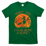 Why Yes I Drive A Stick Halloween Witch T-Shirt - Green