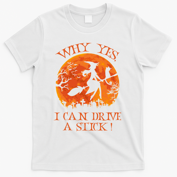Why Yes I Drive A Stick Halloween Witch T-Shirt - White