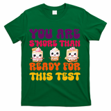 You Are Smore Than Ready For This Test Test Day Cute Smore T-Shirt - Green