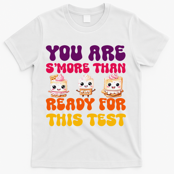 You Are Smore Than Ready For This Test Test Day Cute Smore T-Shirt - White
