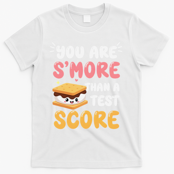 You Are Smore Than A Test Score State Test Day Teacher T-Shirt - White