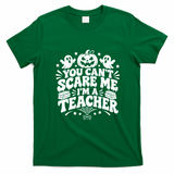 You Cant Scare Me Im A Teacher Funny Halloween Gift T-Shirt - Irish Green