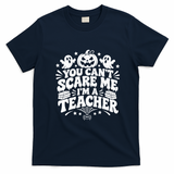 You Cant Scare Me Im A Teacher Funny Halloween Gift T-Shirt - Navy Blue
