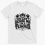 You Cant Scare Me Im A Teacher Funny Halloween Gift T-Shirt - White