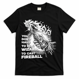 You Dont Have To Be A Wizard To Cast F.I.R.E.B.A.L.L Halloween T-Shirt - Black