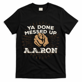 You Done Messed Up Aaron Funny School T-Shirt - Black