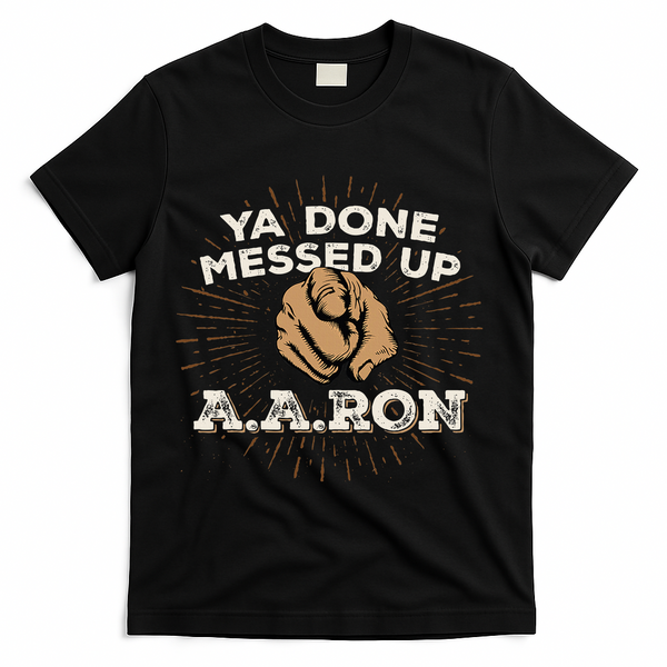 You Done Messed Up Aaron Funny School T-Shirt - Black