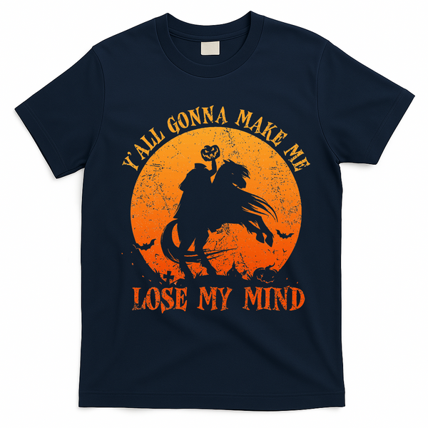 YAll Gonna Make Me Lose My Mind Funny Halloween T-Shirt - Navy Blue