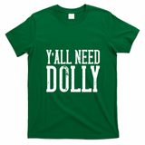 Y'all Need Dolly T-Shirt - Irish Green