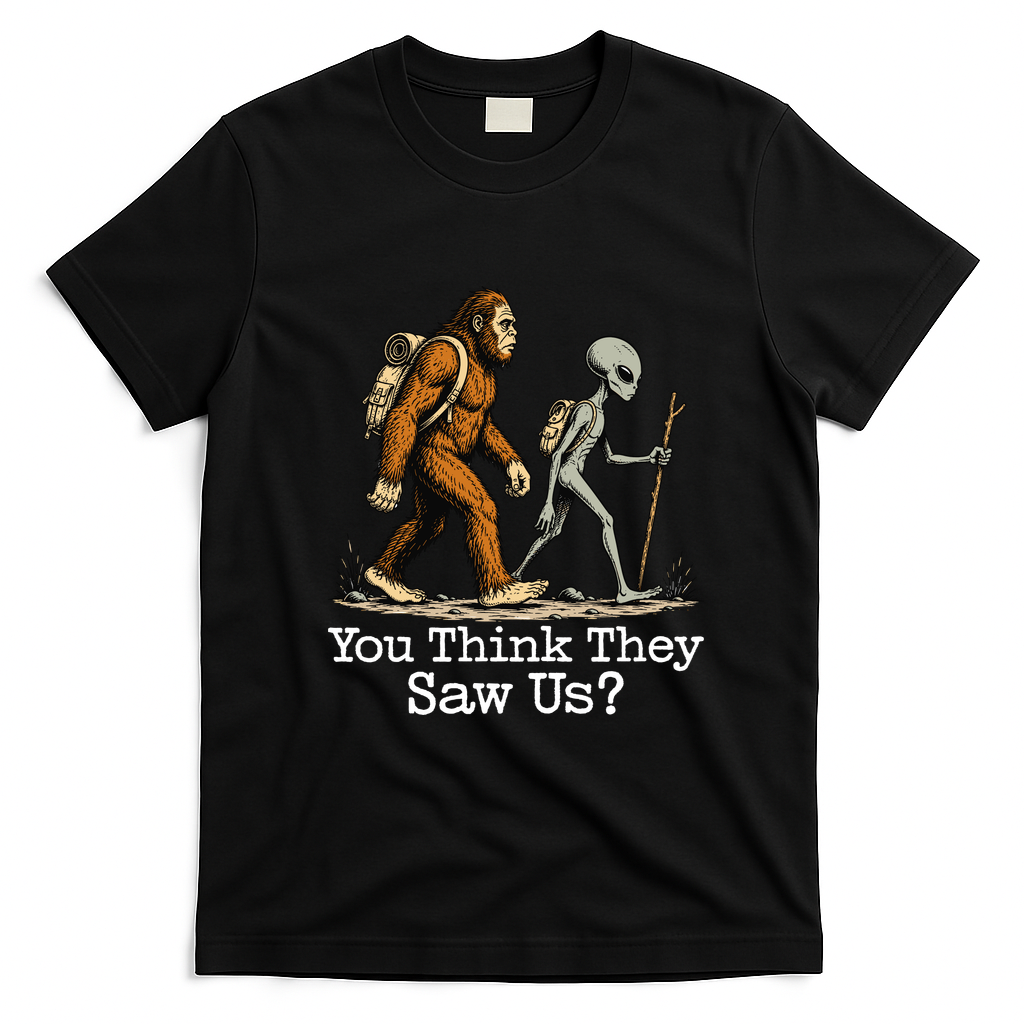 You Think They Saw Us? Funny Bigfoot And Alien Hiking T-Shirt - Black