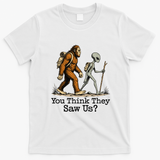 You Think They Saw Us? Funny Bigfoot And Alien Hiking T-Shirt - White